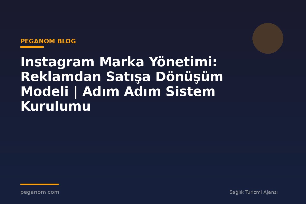 Instagram Marka Yönetimi: Reklamdan Satışa Dönüşüm Modeli | Adım Adım Sistem Kurulumu