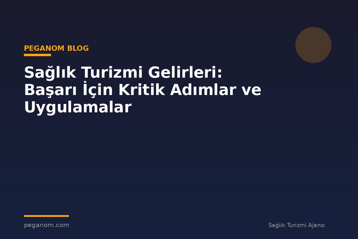 Sağlık Turizmi Gelirleri: Başarı İçin Kritik Adımlar ve Uygulamalar