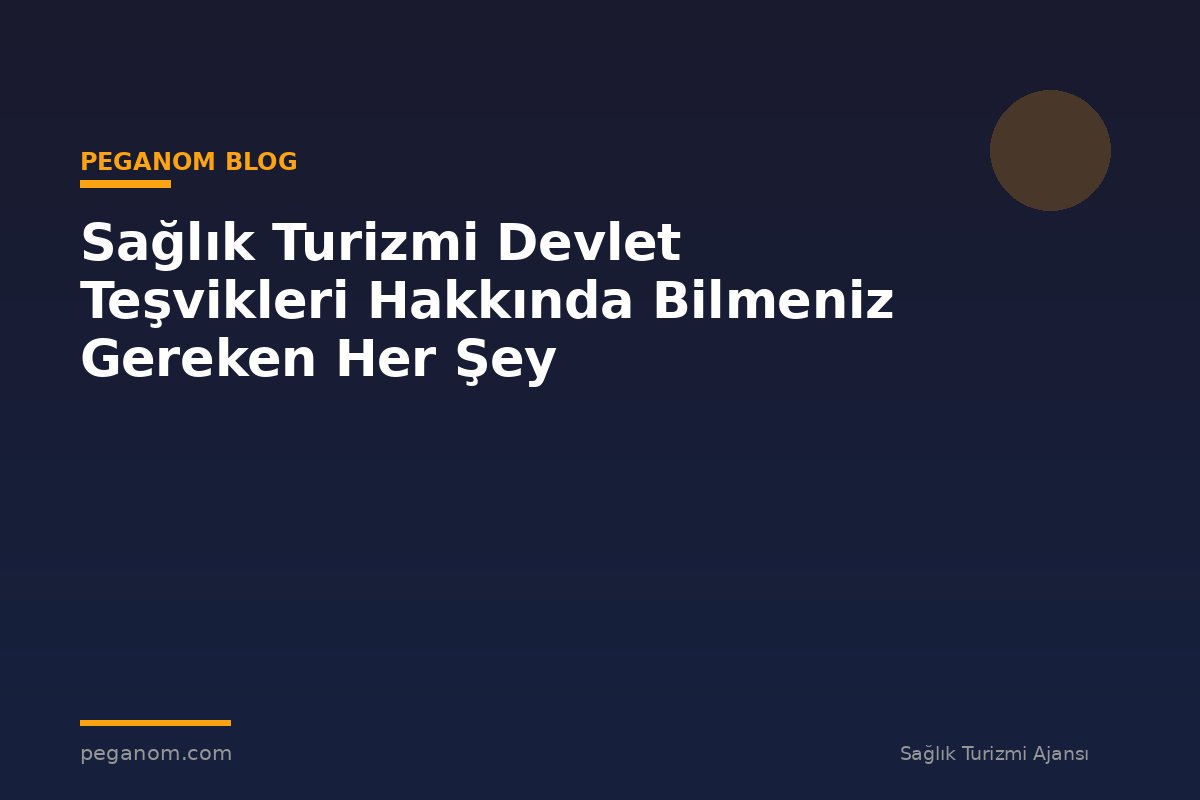 Sağlık Turizmi Devlet Teşvikleri Hakkında Bilmeniz Gereken Her Şey