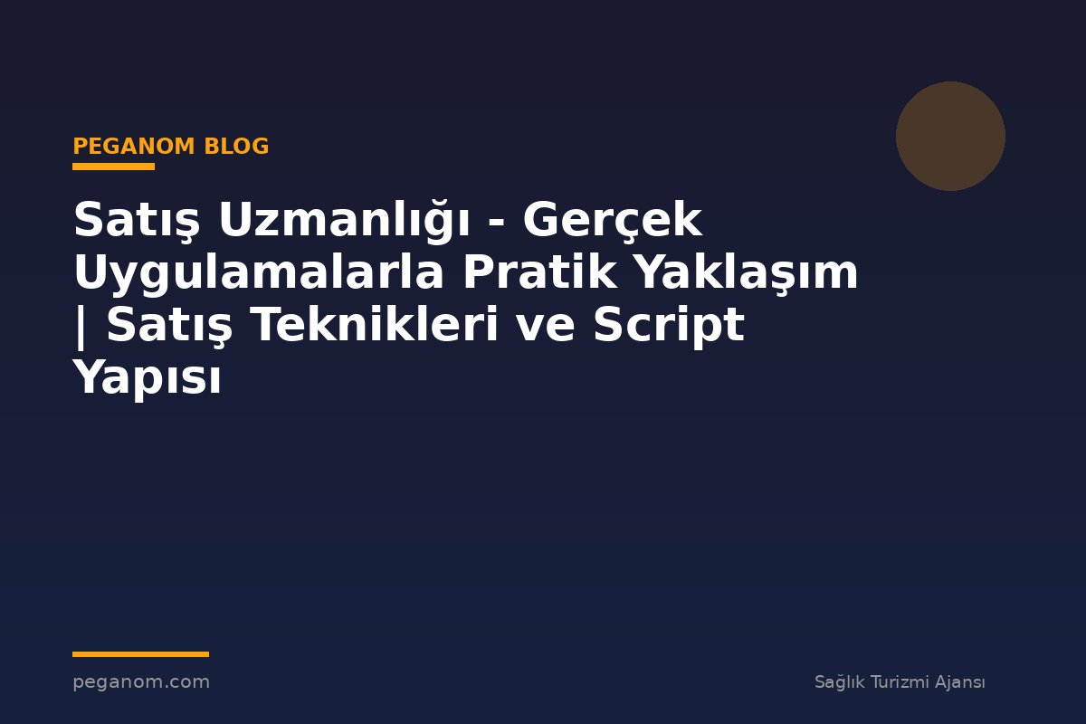 Satış Uzmanlığı - Gerçek Uygulamalarla Pratik Yaklaşım | Satış Teknikleri ve Script Yapısı