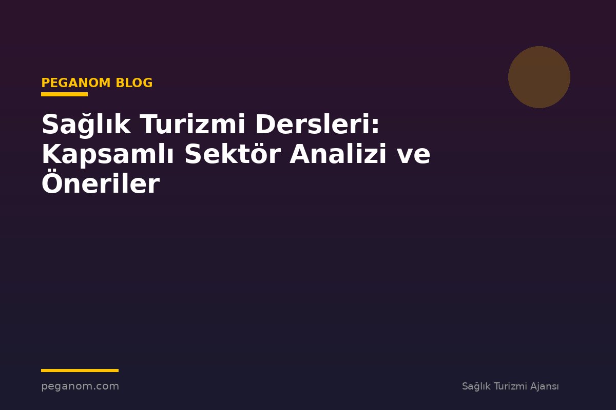 Sağlık Turizmi Dersleri: Kapsamlı Sektör Analizi ve Öneriler
