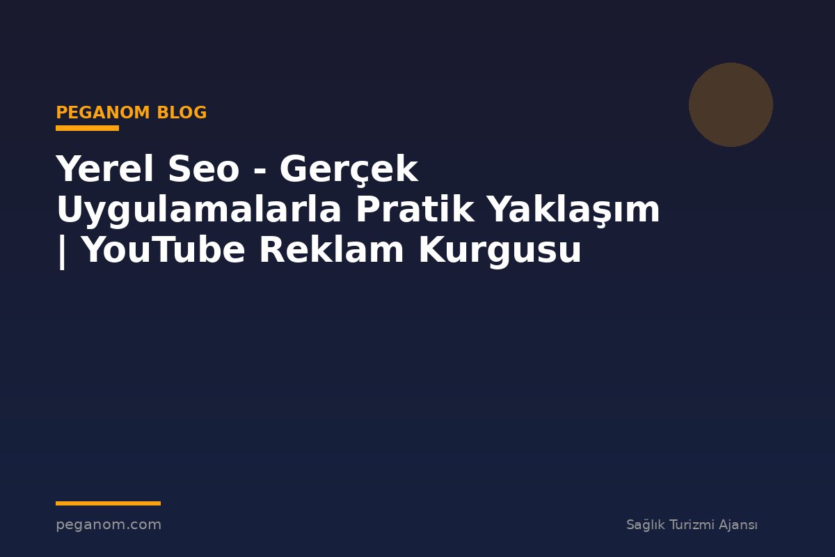 Yerel Seo - Gerçek Uygulamalarla Pratik Yaklaşım | YouTube Reklam Kurgusu