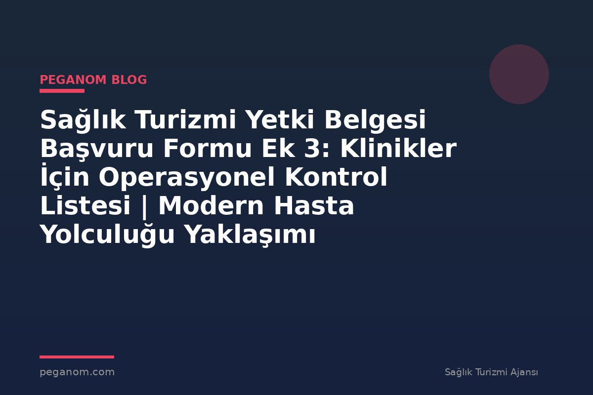 Sağlık Turizmi Yetki Belgesi Başvuru Formu Ek 3: Klinikler İçin Operasyonel Kontrol Listesi | Modern Hasta Yolculuğu Yaklaşımı