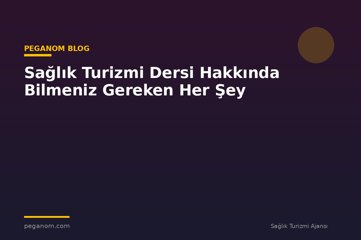 Sağlık Turizmi Dersi Hakkında Bilmeniz Gereken Her Şey