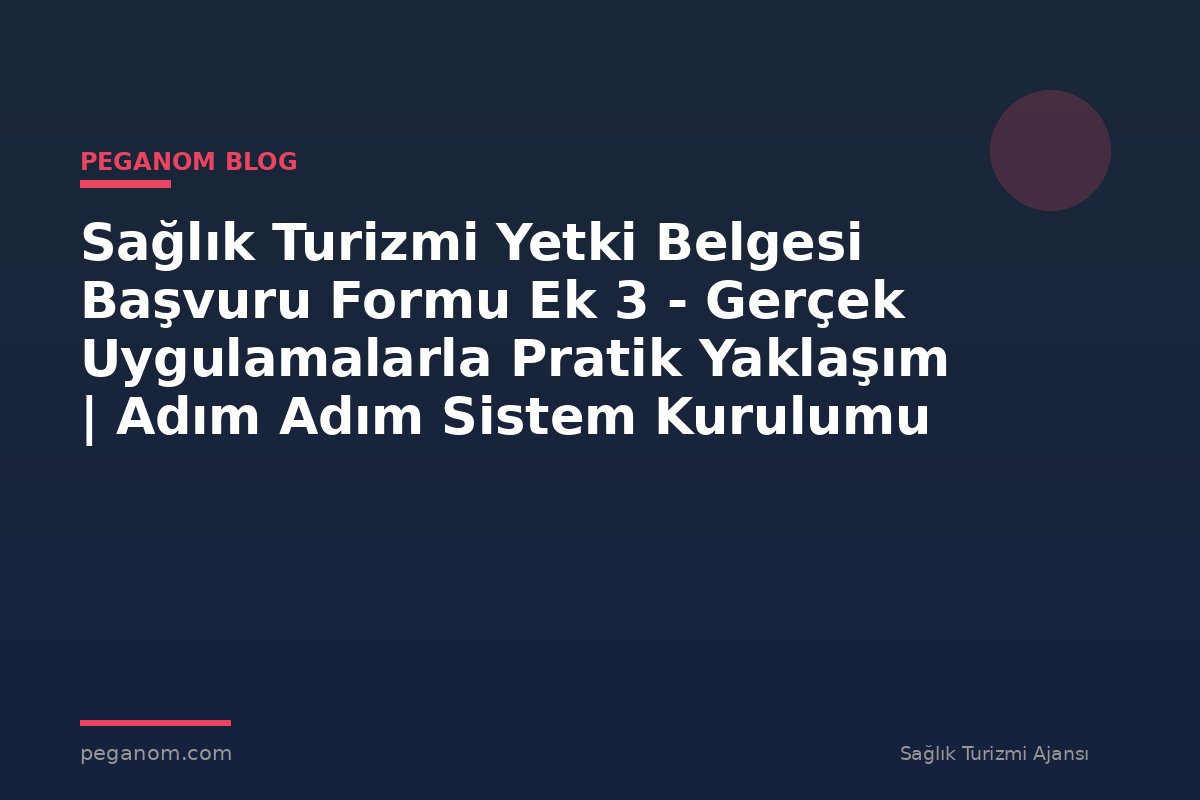 Sağlık Turizmi Yetki Belgesi Başvuru Formu Ek 3 - Gerçek Uygulamalarla Pratik Yaklaşım | Adım Adım Sistem Kurulumu