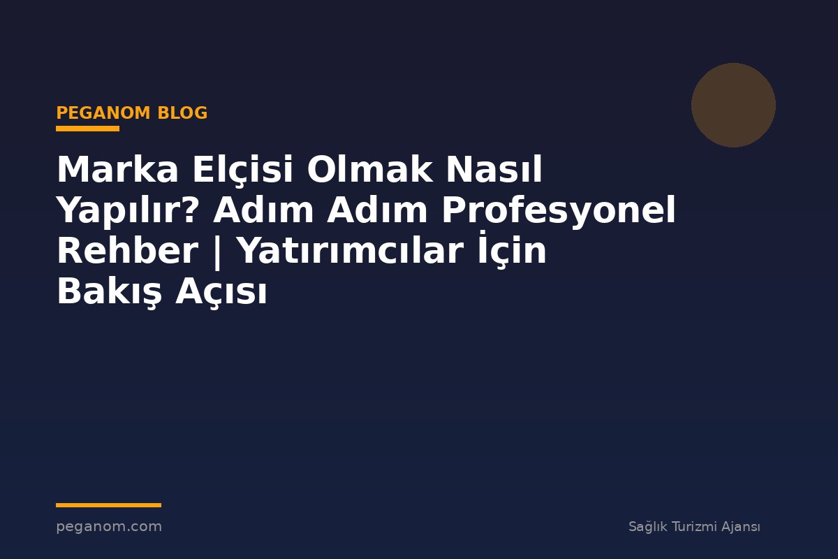 Marka Elçisi Olmak Nasıl Yapılır? Adım Adım Profesyonel Rehber | Yatırımcılar İçin Bakış Açısı
