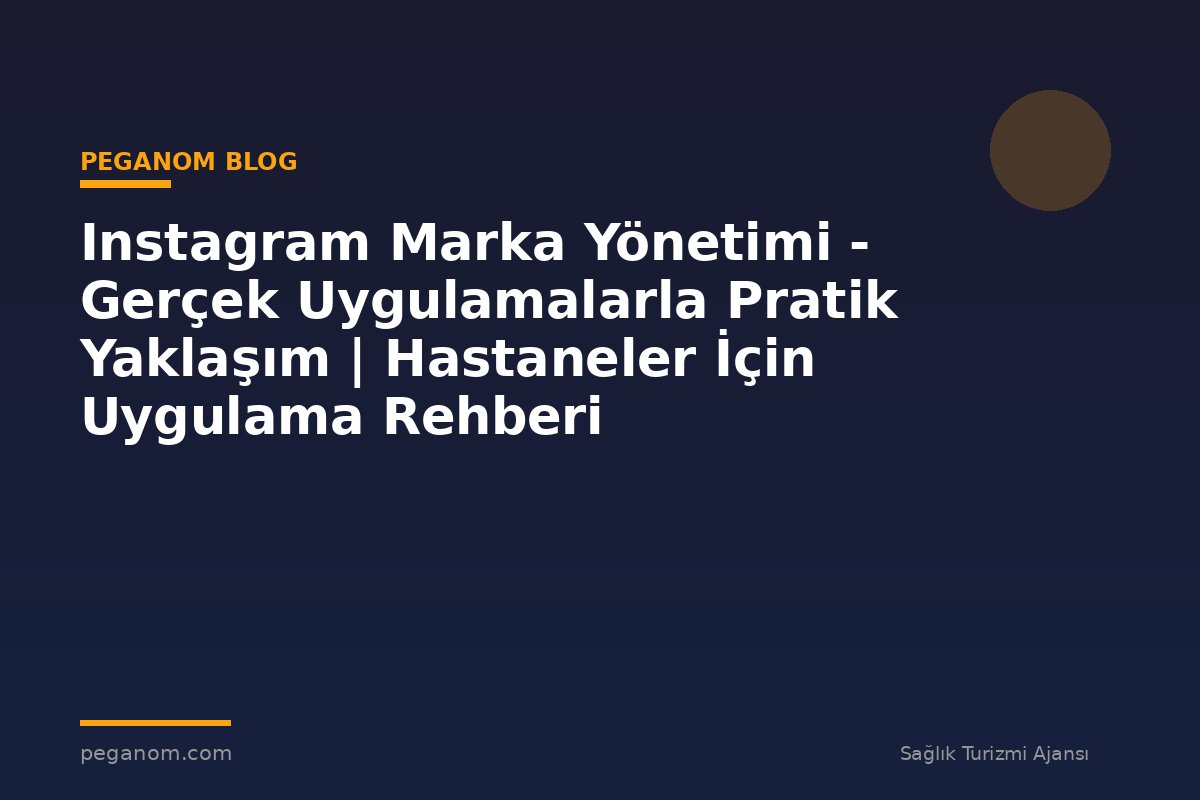 Instagram Marka Yönetimi - Gerçek Uygulamalarla Pratik Yaklaşım | Hastaneler İçin Uygulama Rehberi