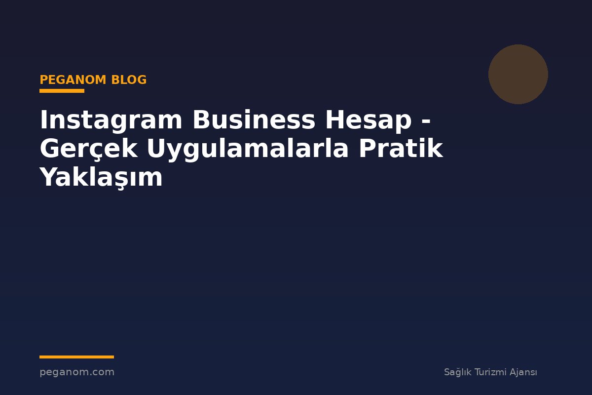 Instagram Business Hesap - Gerçek Uygulamalarla Pratik Yaklaşım
