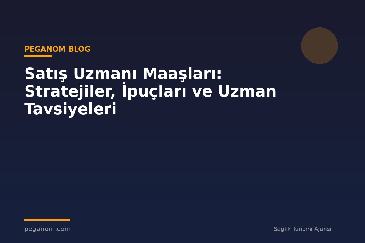Satış Uzmanı Maaşları: Stratejiler, İpuçları ve Uzman Tavsiyeleri