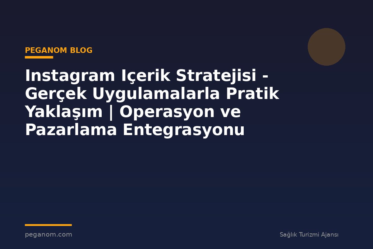 Instagram Içerik Stratejisi - Gerçek Uygulamalarla Pratik Yaklaşım | Operasyon ve Pazarlama Entegrasyonu