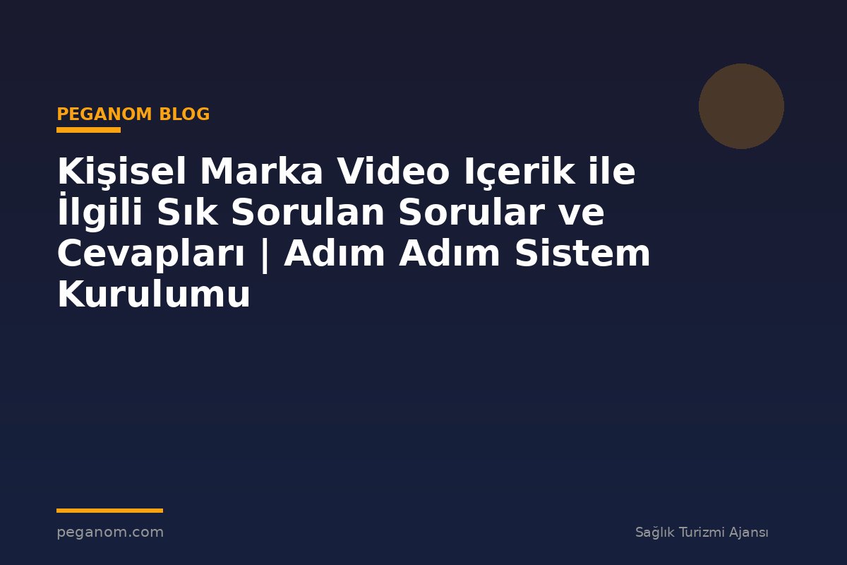 Kişisel Marka Video Içerik ile İlgili Sık Sorulan Sorular ve Cevapları | Adım Adım Sistem Kurulumu
