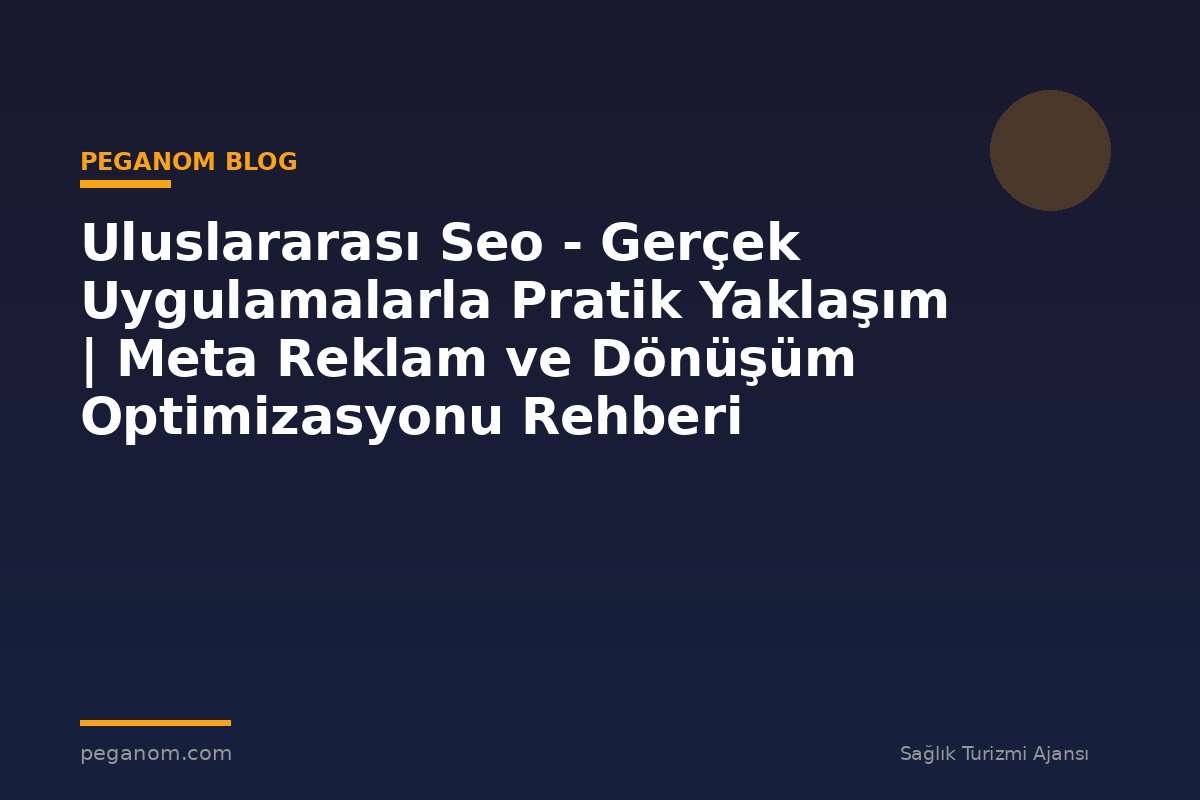 Uluslararası Seo - Gerçek Uygulamalarla Pratik Yaklaşım | Meta Reklam ve Dönüşüm Optimizasyonu Rehberi