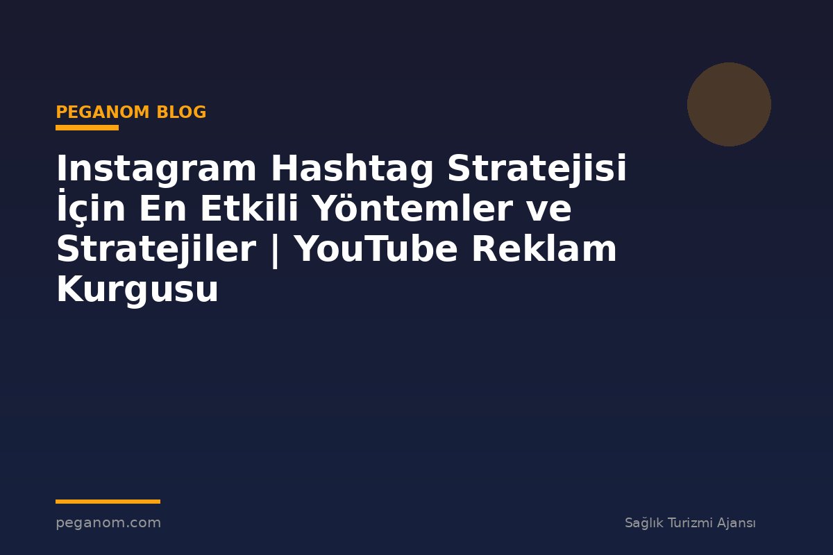 Instagram Hashtag Stratejisi İçin En Etkili Yöntemler ve Stratejiler | YouTube Reklam Kurgusu