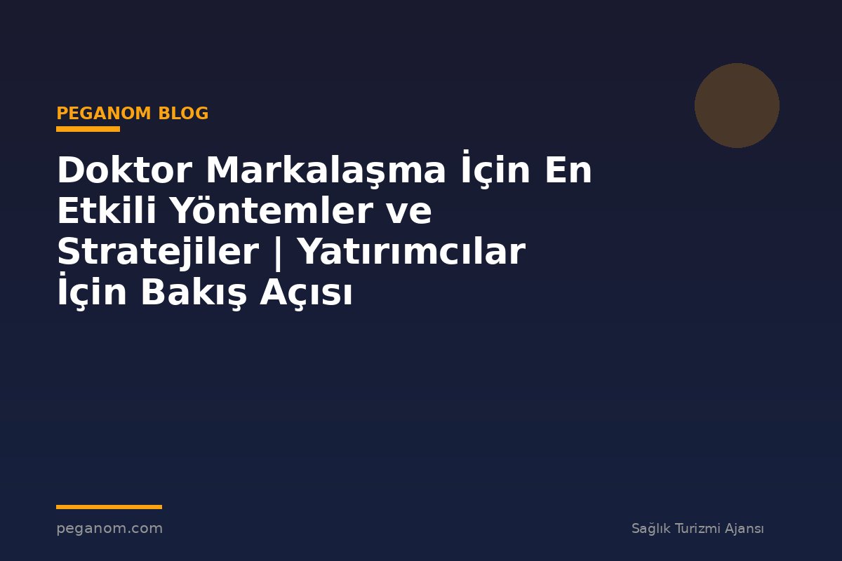 Doktor Markalaşma İçin En Etkili Yöntemler ve Stratejiler | Yatırımcılar İçin Bakış Açısı