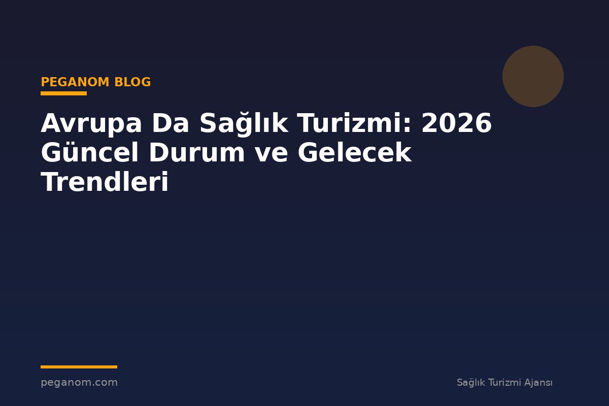 Avrupa Da Sağlık Turizmi: 2026 Güncel Durum ve Gelecek Trendleri