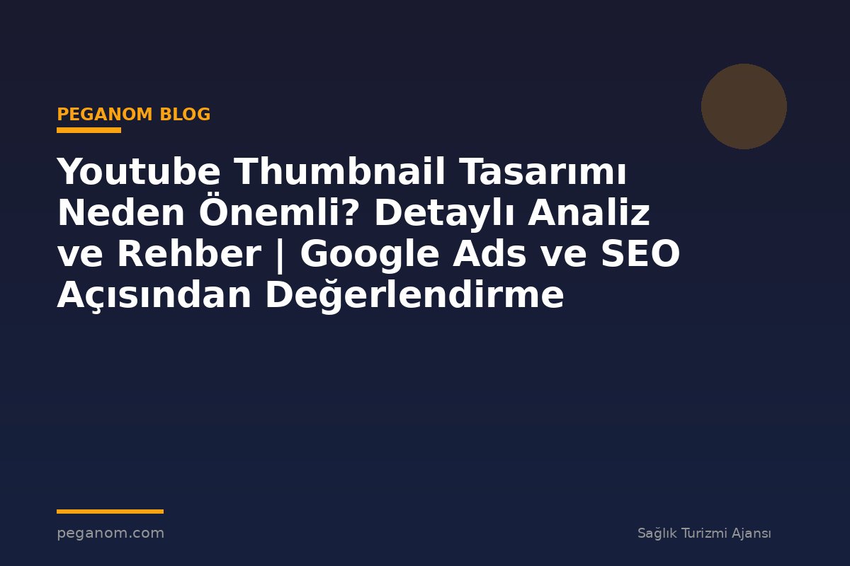 Youtube Thumbnail Tasarımı Neden Önemli? Detaylı Analiz ve Rehber | Google Ads ve SEO Açısından Değerlendirme