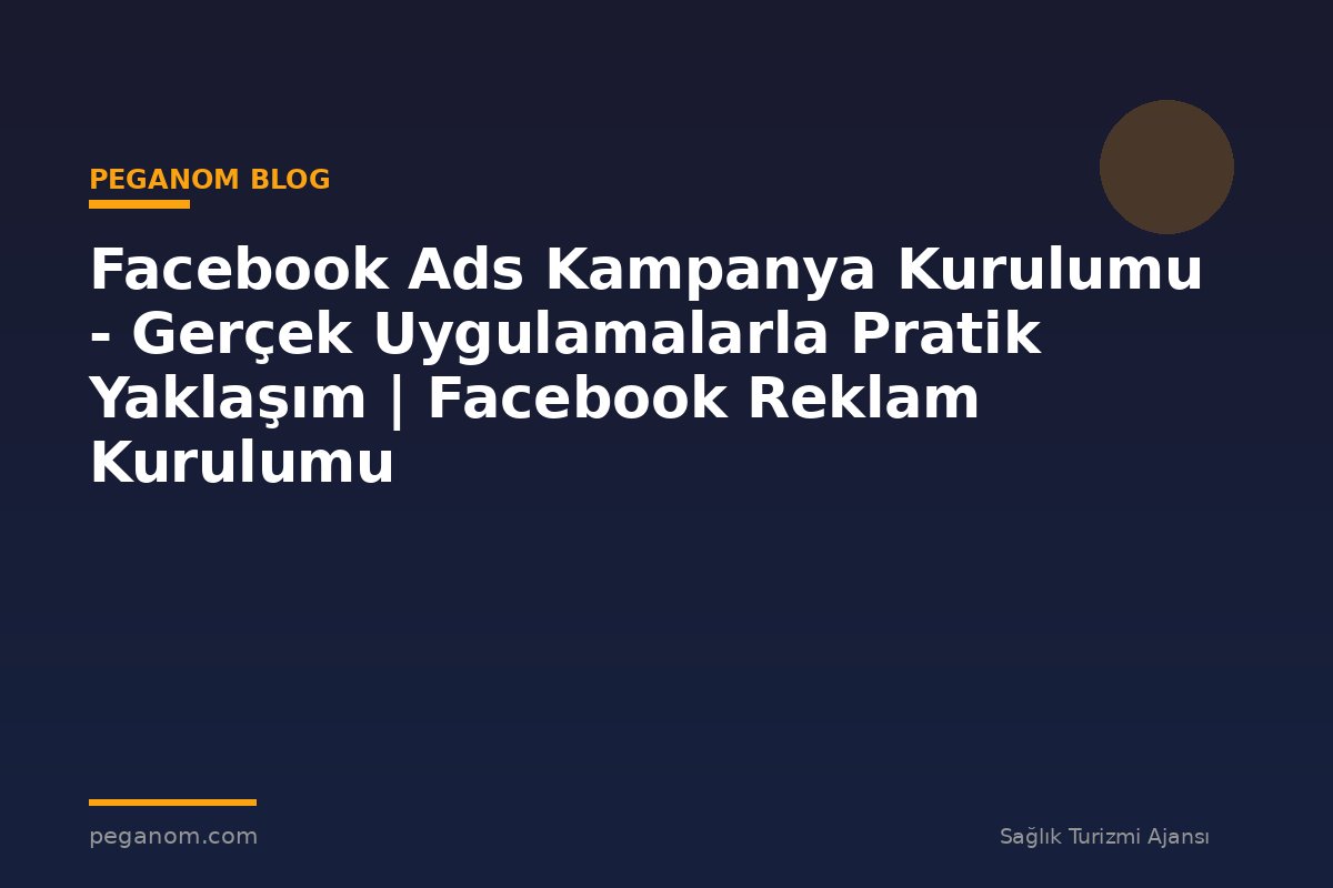 Facebook Ads Kampanya Kurulumu - Gerçek Uygulamalarla Pratik Yaklaşım | Facebook Reklam Kurulumu