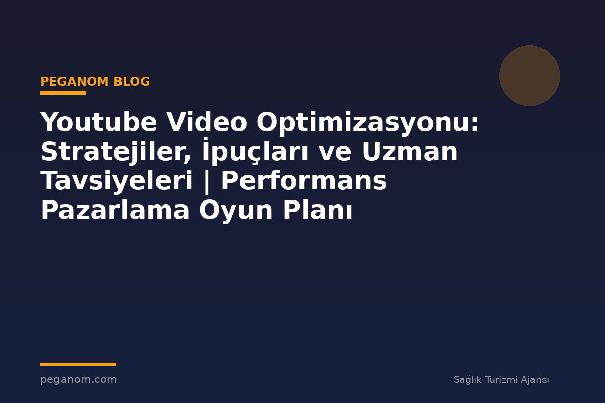 Youtube Video Optimizasyonu: Stratejiler, İpuçları ve Uzman Tavsiyeleri | Performans Pazarlama Oyun Planı