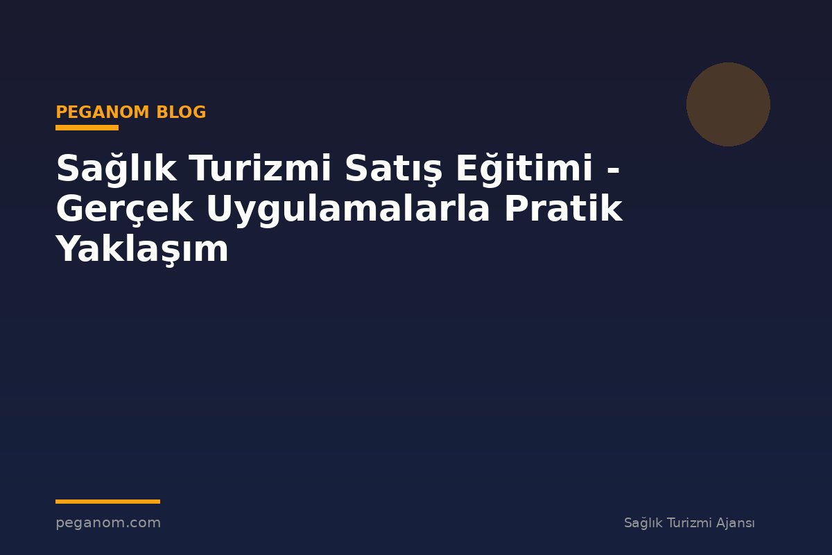 Sağlık Turizmi Satış Eğitimi - Gerçek Uygulamalarla Pratik Yaklaşım