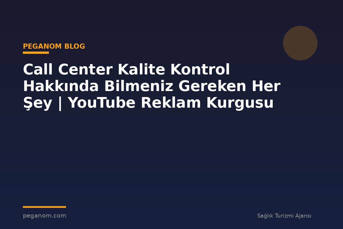 Call Center Kalite Kontrol Hakkında Bilmeniz Gereken Her Şey | YouTube Reklam Kurgusu