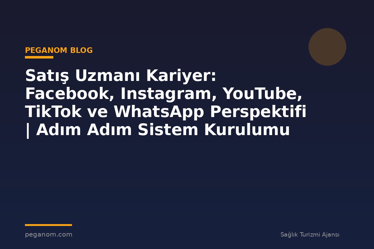 Satış Uzmanı Kariyer: Facebook, Instagram, YouTube, TikTok ve WhatsApp Perspektifi | Adım Adım Sistem Kurulumu