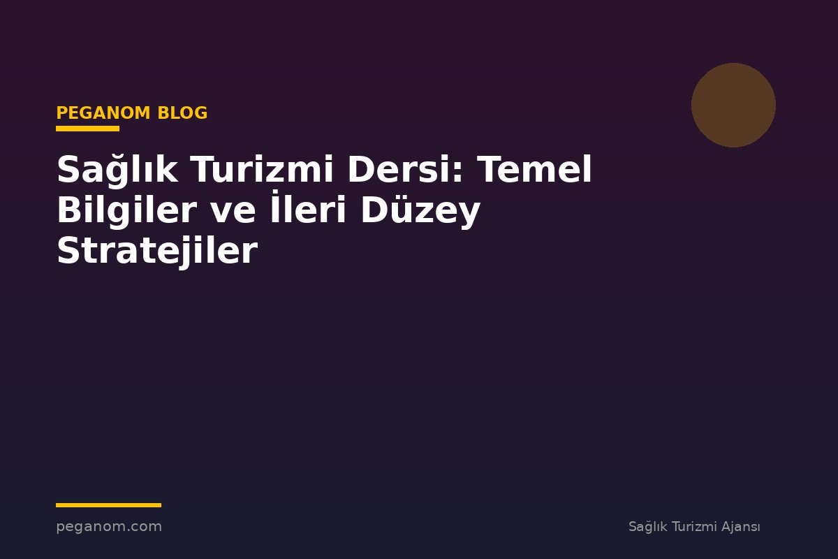 Sağlık Turizmi Dersi: Temel Bilgiler ve İleri Düzey Stratejiler