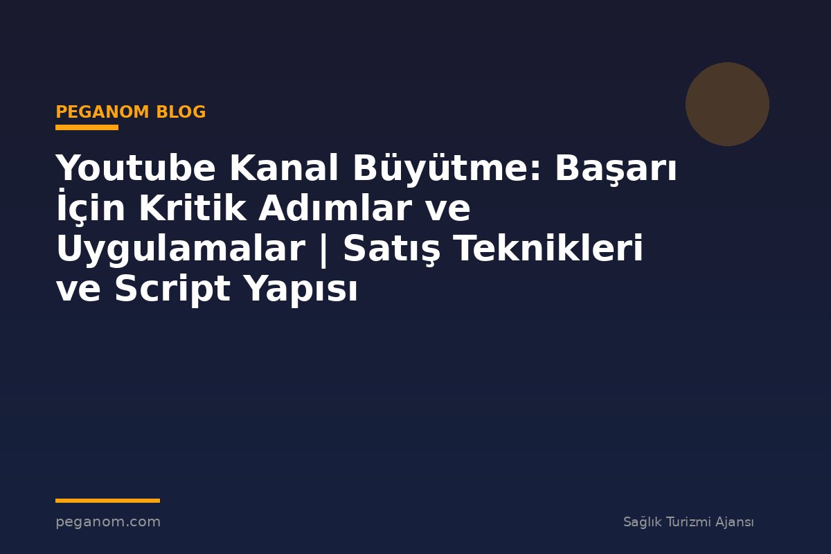 Youtube Kanal Büyütme: Başarı İçin Kritik Adımlar ve Uygulamalar | Satış Teknikleri ve Script Yapısı
