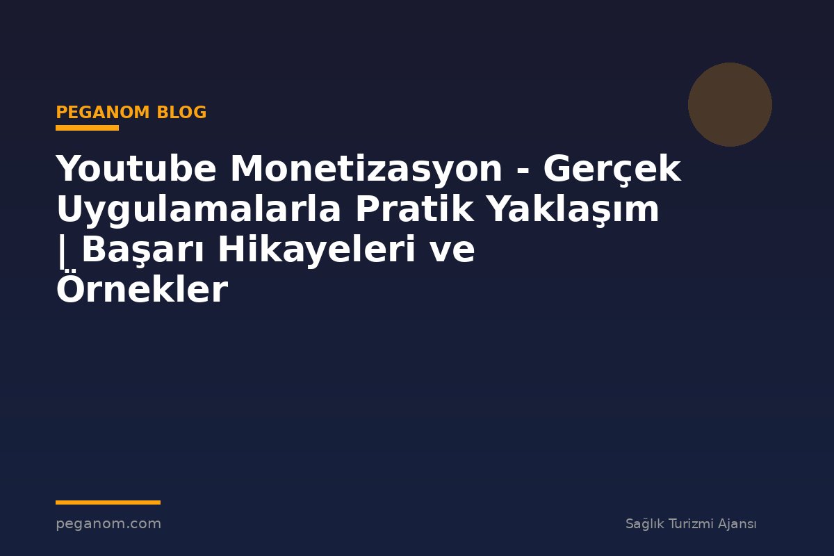 Youtube Monetizasyon - Gerçek Uygulamalarla Pratik Yaklaşım | Başarı Hikayeleri ve Örnekler