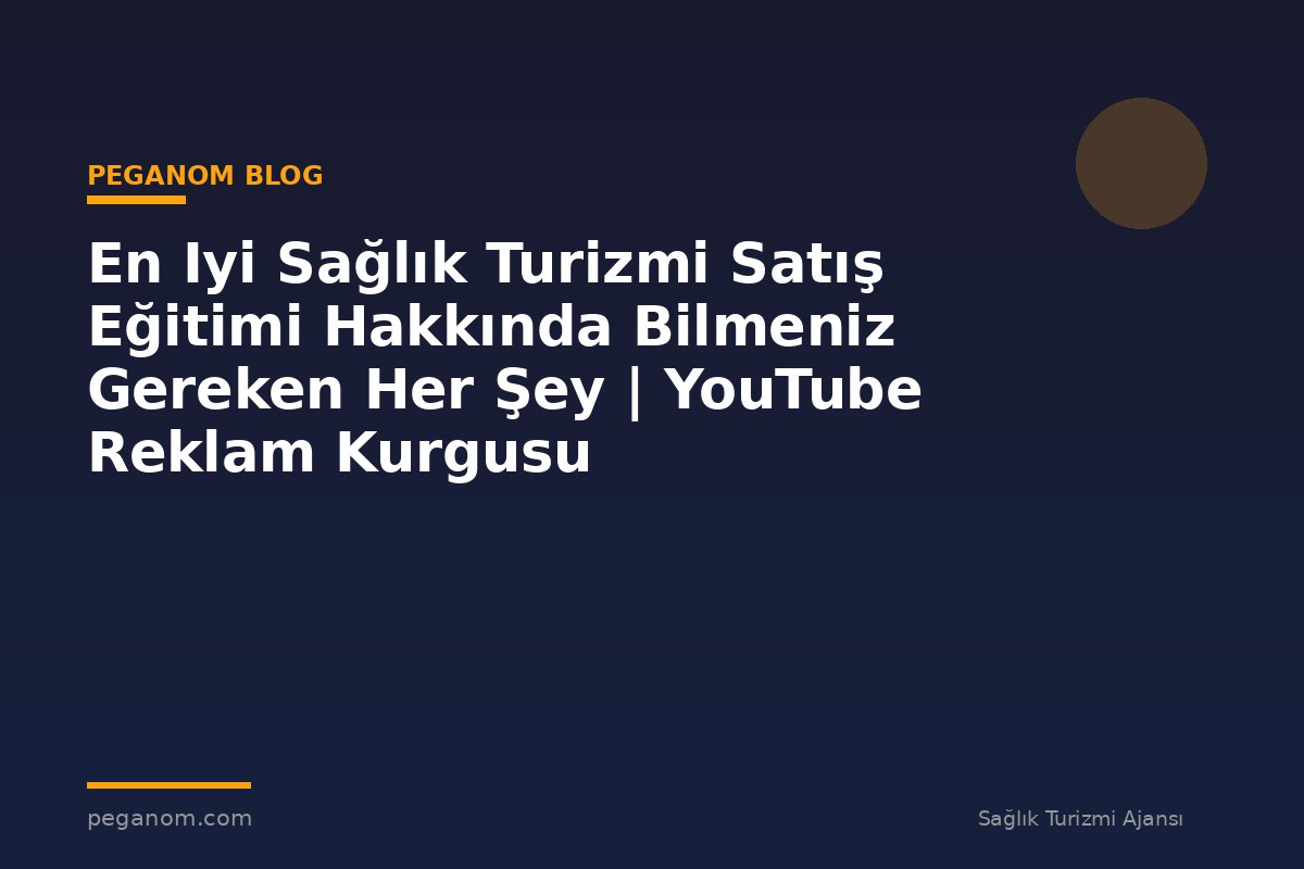 En Iyi Sağlık Turizmi Satış Eğitimi Hakkında Bilmeniz Gereken Her Şey | YouTube Reklam Kurgusu