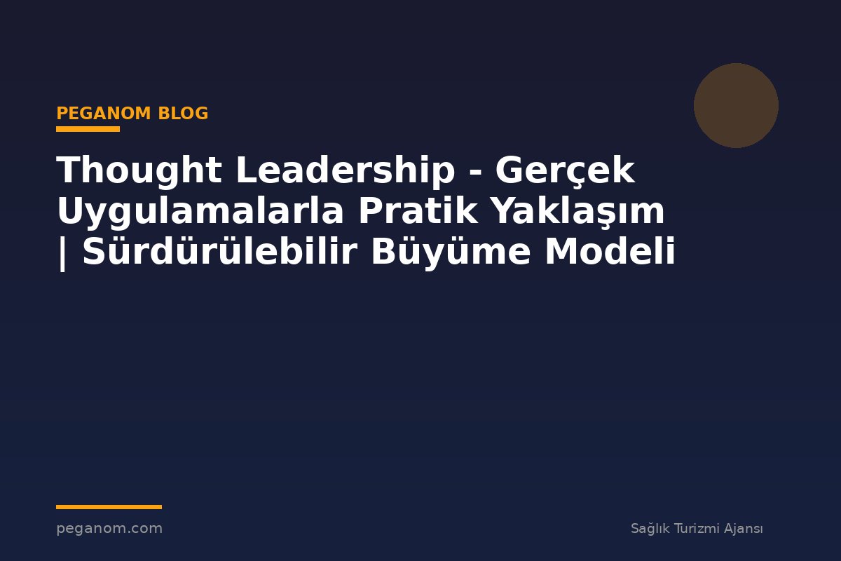 Thought Leadership - Gerçek Uygulamalarla Pratik Yaklaşım | Sürdürülebilir Büyüme Modeli
