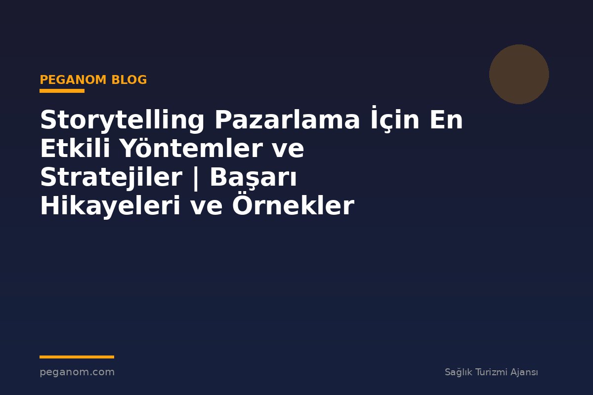 Storytelling Pazarlama İçin En Etkili Yöntemler ve Stratejiler | Başarı Hikayeleri ve Örnekler