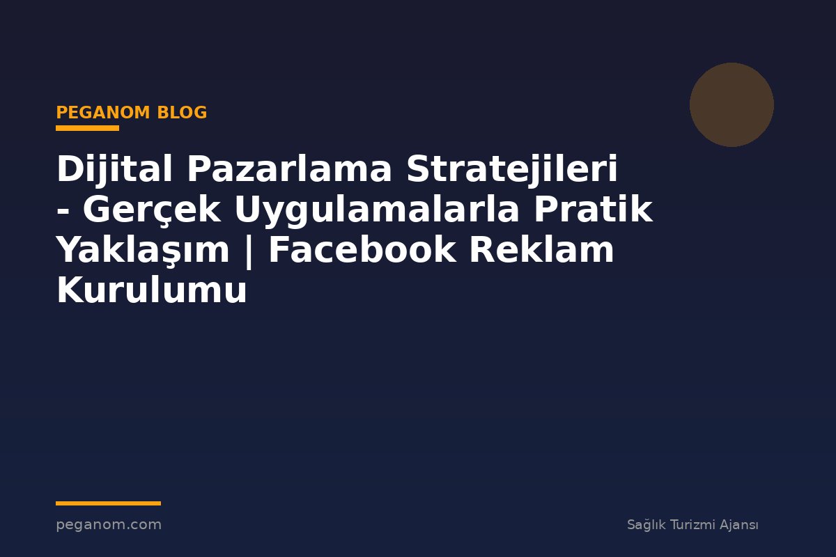 Dijital Pazarlama Stratejileri - Gerçek Uygulamalarla Pratik Yaklaşım | Facebook Reklam Kurulumu