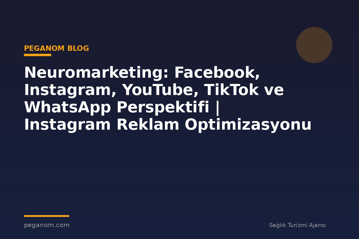 Neuromarketing: Facebook, Instagram, YouTube, TikTok ve WhatsApp Perspektifi | Instagram Reklam Optimizasyonu