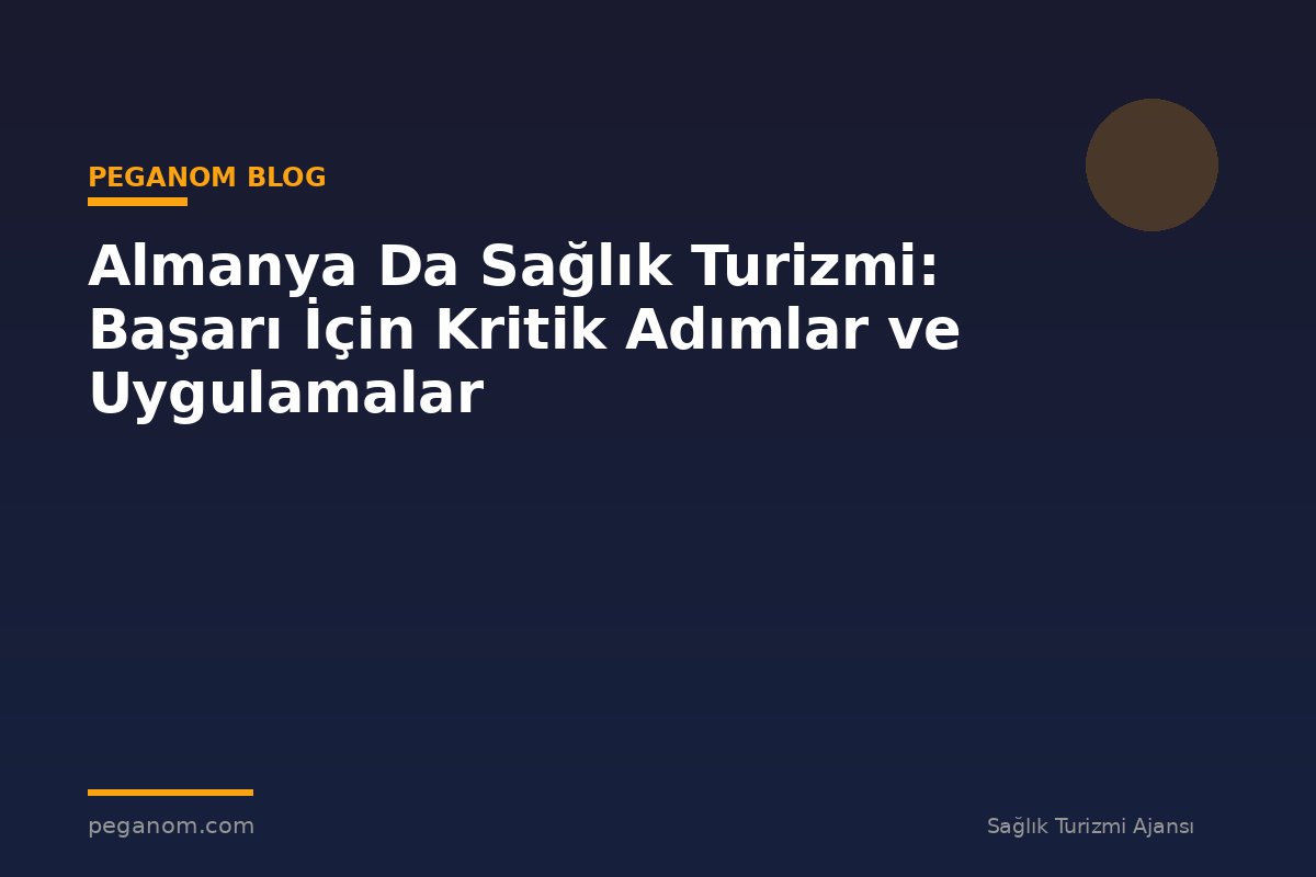 Almanya Da Sağlık Turizmi: Başarı İçin Kritik Adımlar ve Uygulamalar