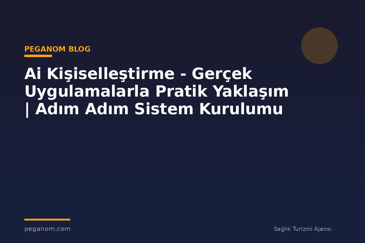 Ai Kişiselleştirme - Gerçek Uygulamalarla Pratik Yaklaşım | Adım Adım Sistem Kurulumu