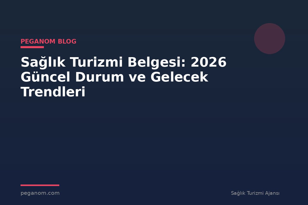 Sağlık Turizmi Belgesi: 2026 Güncel Durum ve Gelecek Trendleri