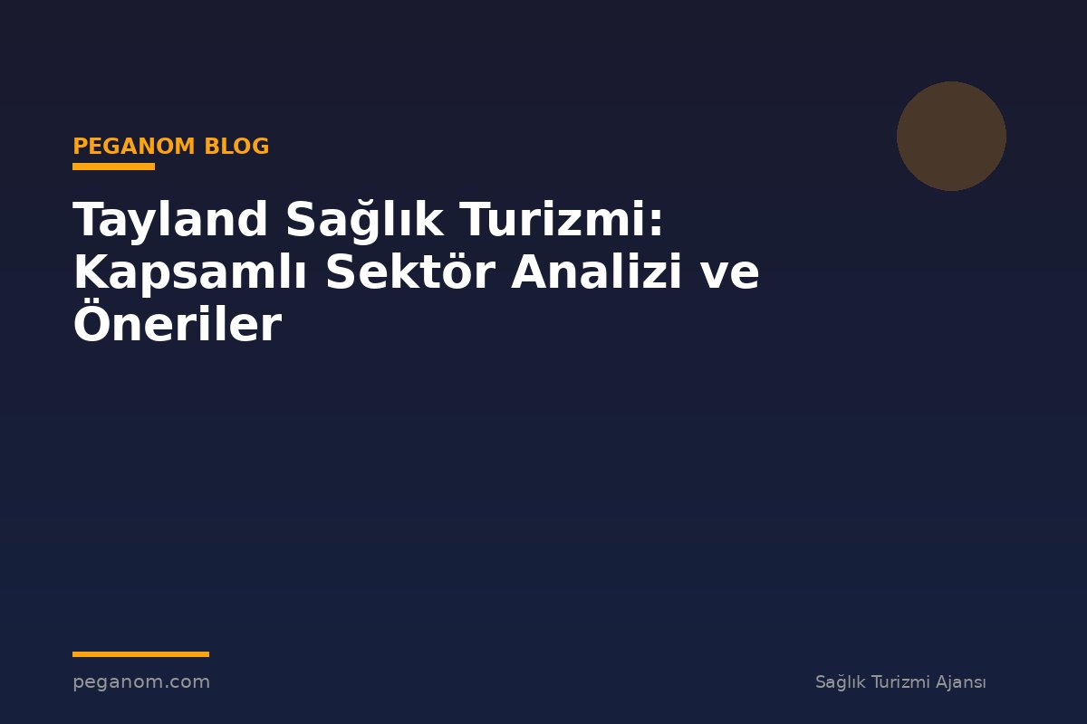 Tayland Sağlık Turizmi: Kapsamlı Sektör Analizi ve Öneriler