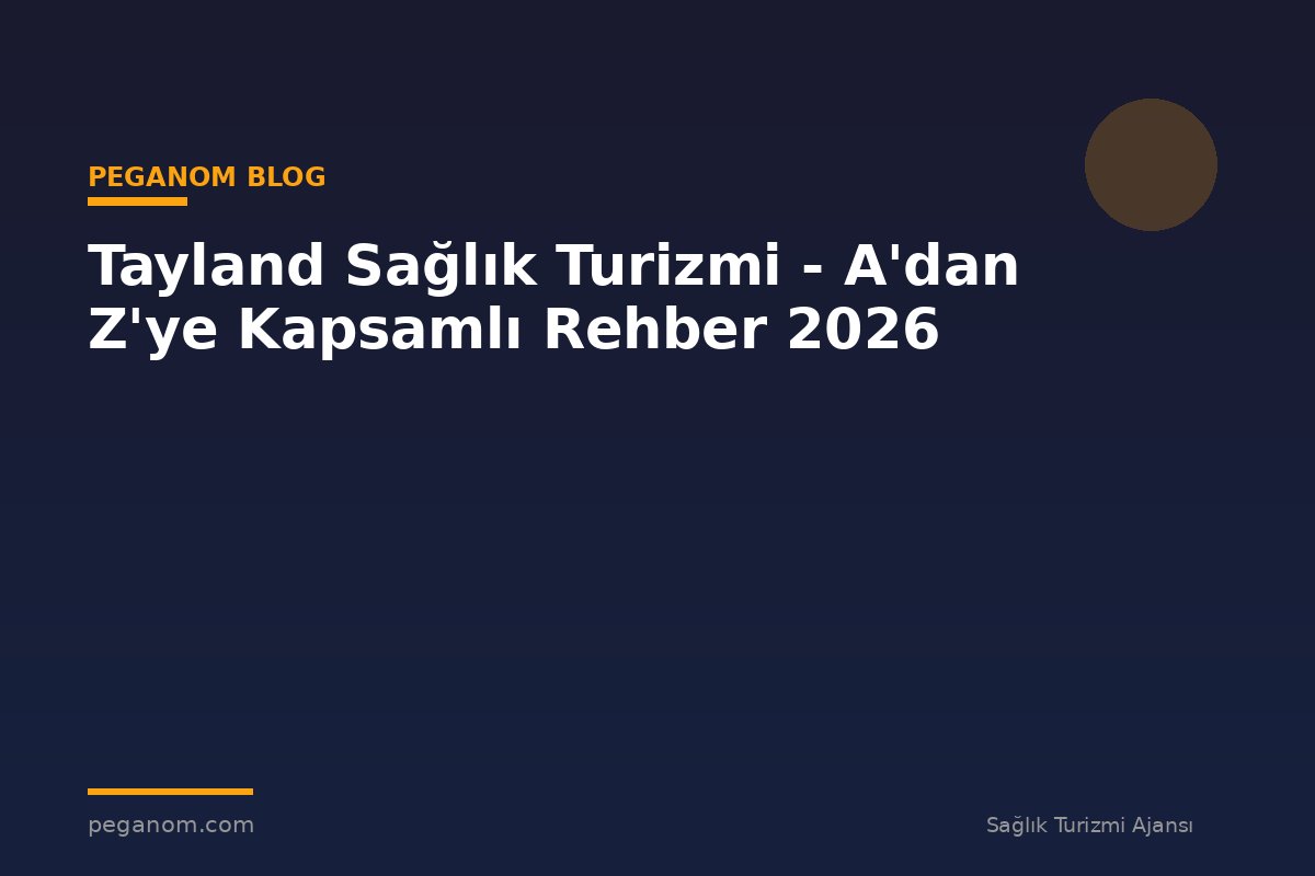 Tayland Sağlık Turizmi - A'dan Z'ye Kapsamlı Rehber 2026
