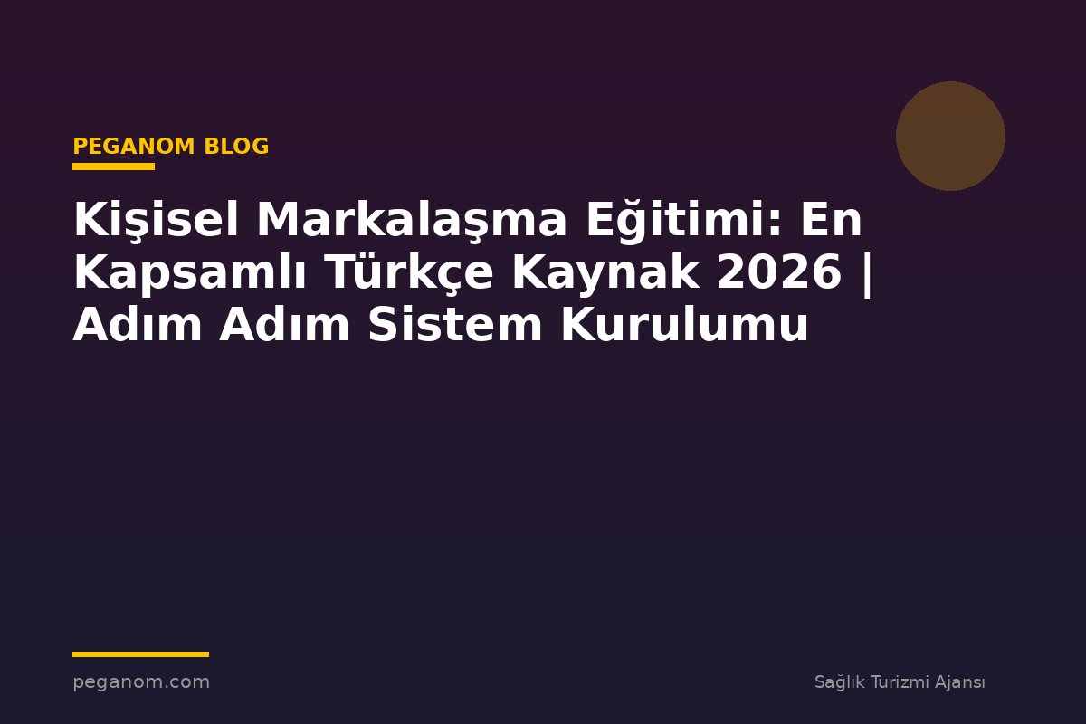 Kişisel Markalaşma Eğitimi: En Kapsamlı Türkçe Kaynak 2026 | Adım Adım Sistem Kurulumu