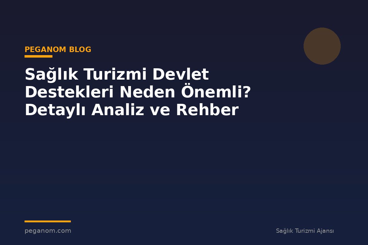 Sağlık Turizmi Devlet Destekleri Neden Önemli? Detaylı Analiz ve Rehber
