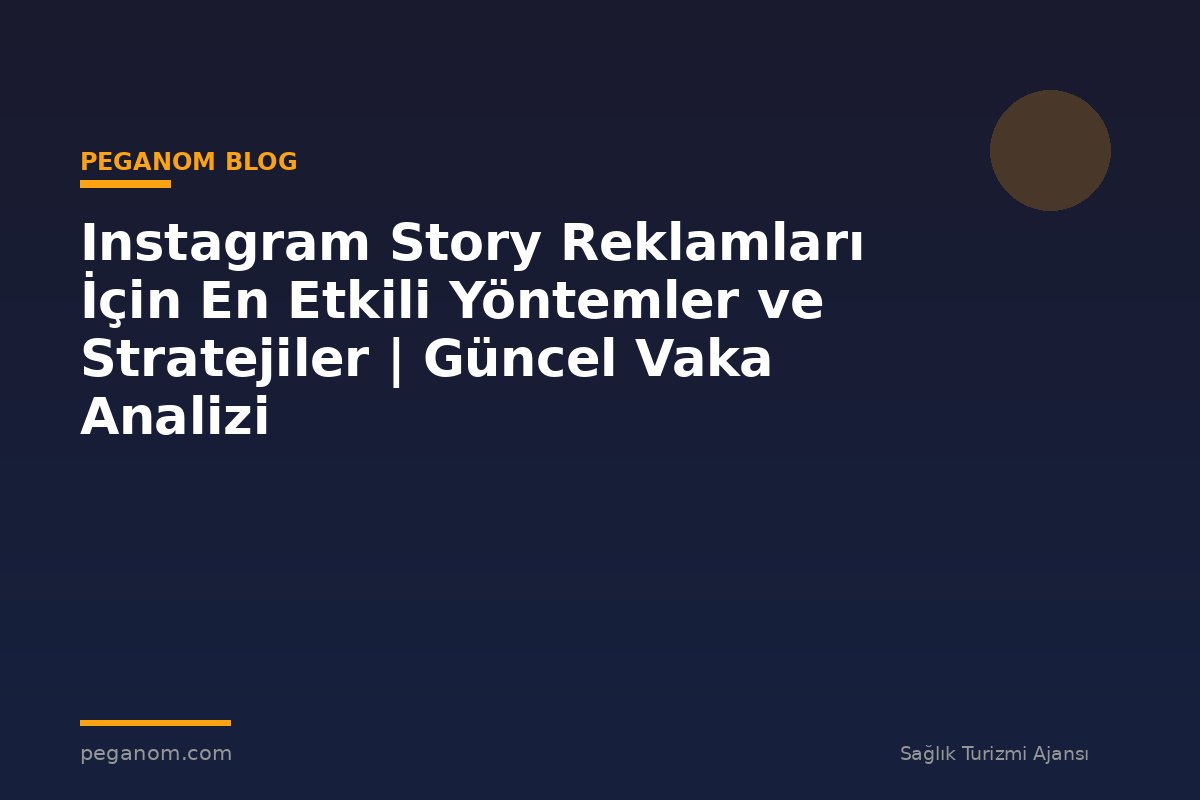 Instagram Story Reklamları İçin En Etkili Yöntemler ve Stratejiler | Güncel Vaka Analizi