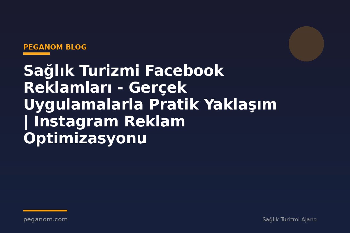 Sağlık Turizmi Facebook Reklamları - Gerçek Uygulamalarla Pratik Yaklaşım | Instagram Reklam Optimizasyonu