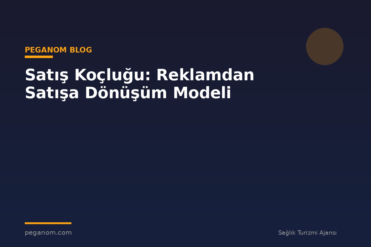 Satış Koçluğu: Reklamdan Satışa Dönüşüm Modeli
