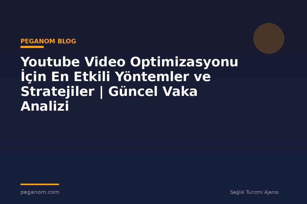 Youtube Video Optimizasyonu İçin En Etkili Yöntemler ve Stratejiler | Güncel Vaka Analizi