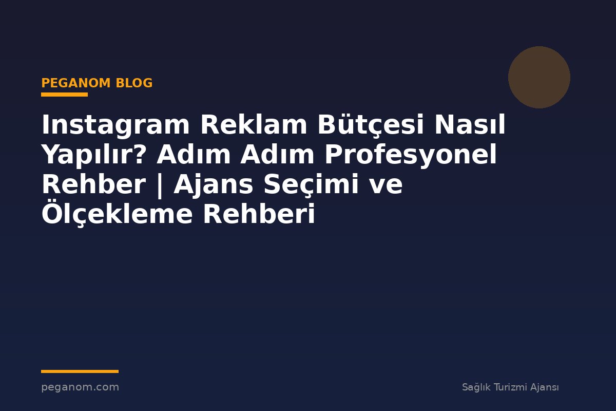 Instagram Reklam Bütçesi Nasıl Yapılır? Adım Adım Profesyonel Rehber | Ajans Seçimi ve Ölçekleme Rehberi