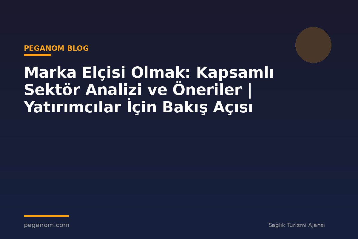 Marka Elçisi Olmak: Kapsamlı Sektör Analizi ve Öneriler | Yatırımcılar İçin Bakış Açısı