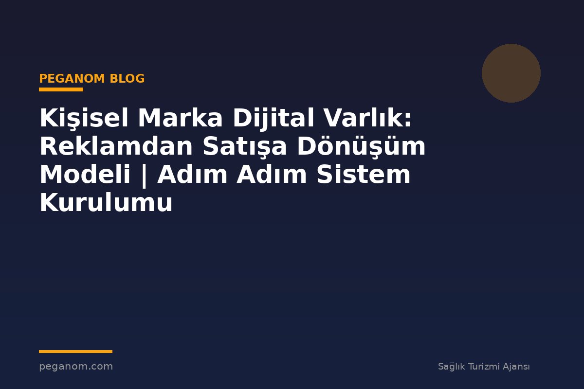 Kişisel Marka Dijital Varlık: Reklamdan Satışa Dönüşüm Modeli | Adım Adım Sistem Kurulumu