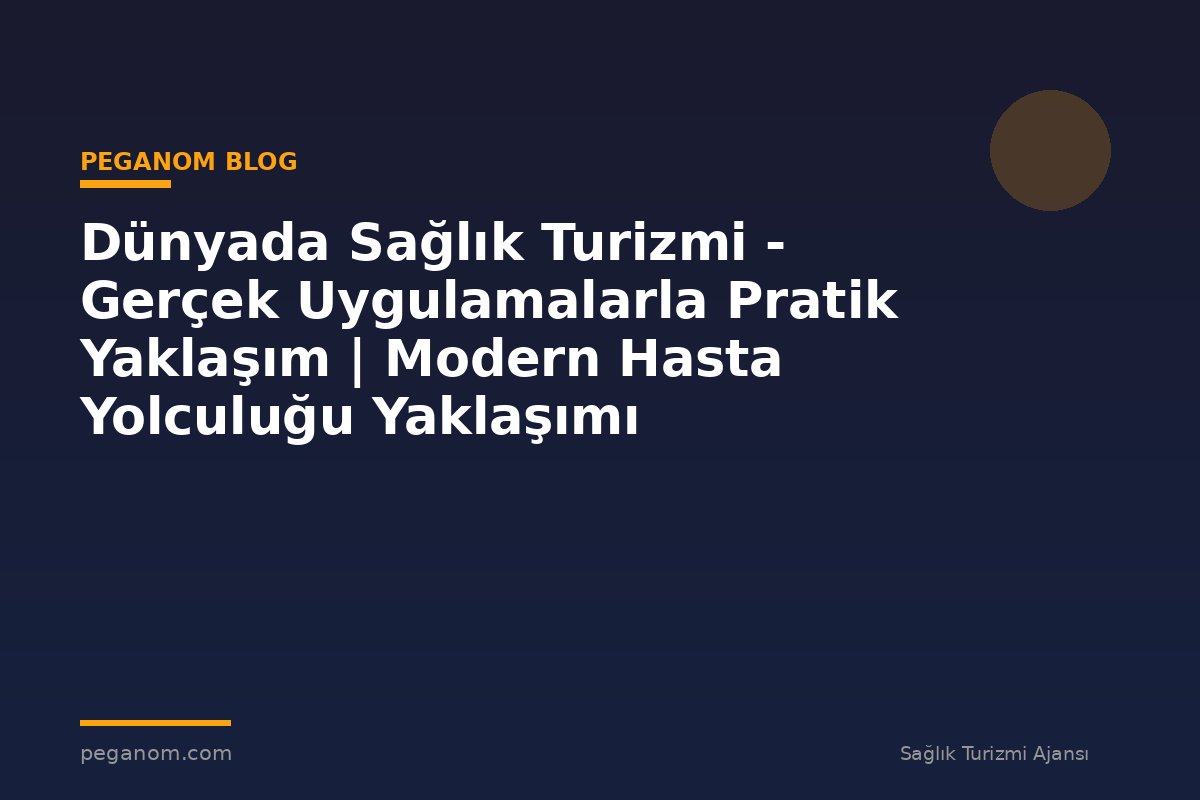 Dünyada Sağlık Turizmi - Gerçek Uygulamalarla Pratik Yaklaşım | Modern Hasta Yolculuğu Yaklaşımı