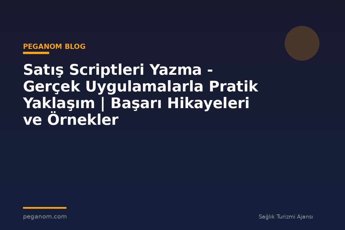 Satış Scriptleri Yazma - Gerçek Uygulamalarla Pratik Yaklaşım | Başarı Hikayeleri ve Örnekler