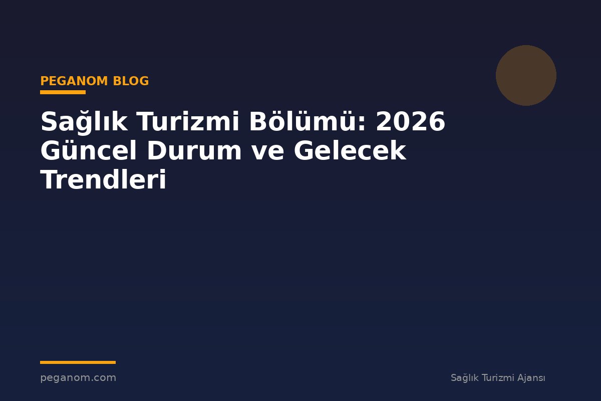 Sağlık Turizmi Bölümü: 2026 Güncel Durum ve Gelecek Trendleri